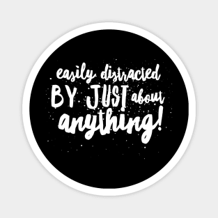 Easily DISTRACTED by Just about ANYTHING! Magnet